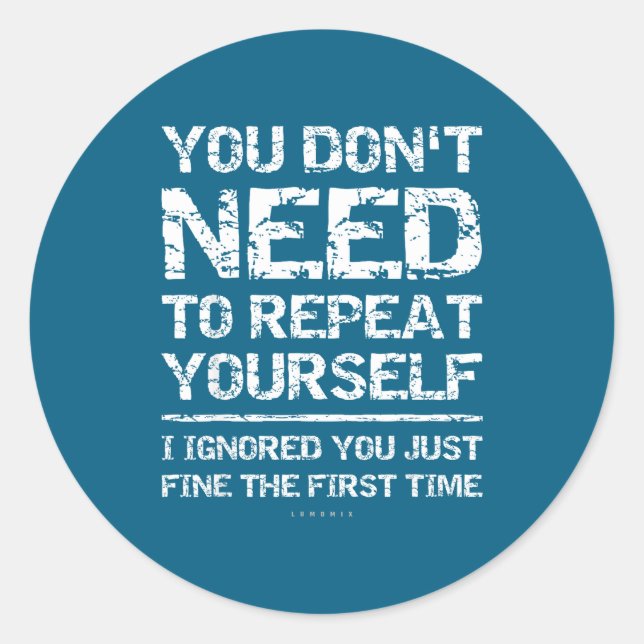 I Ignored You Just Fine The First Time Funny Sarca Classic Round Sticker (Front)