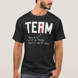 I in Team - There it is hidden in the A Hole T-Shirt