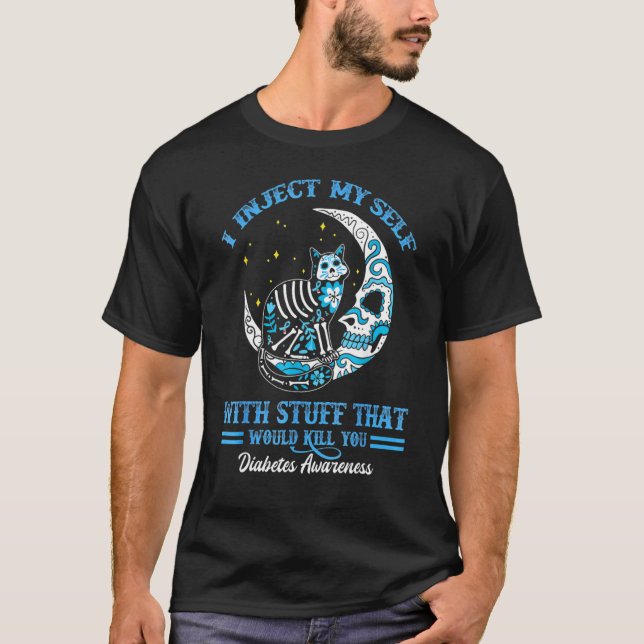 I Inject Myself With Stuff Cat Sugar Skull Diabete T-Shirt (Front)