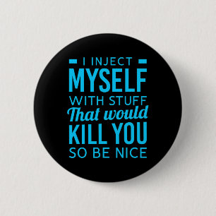 I Inject Myself With Stuff Fun Diabetes Awareness 6 Cm Round Badge