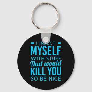 I Inject Myself With Stuff Fun Diabetes Awareness Key Ring