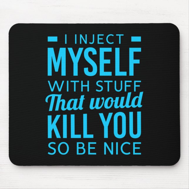 I Inject Myself With Stuff Fun Diabetes Awareness  Mouse Mat (Front)