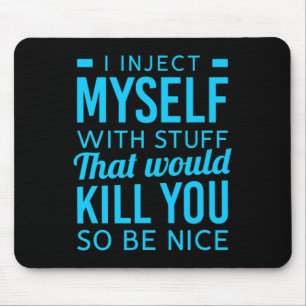 I Inject Myself With Stuff Fun Diabetes Awareness Mouse Mat