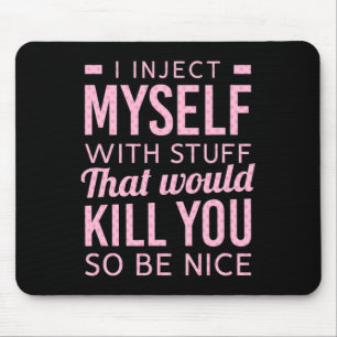 I Inject Myself With Stuff That Would Kill You So  Mouse Mat