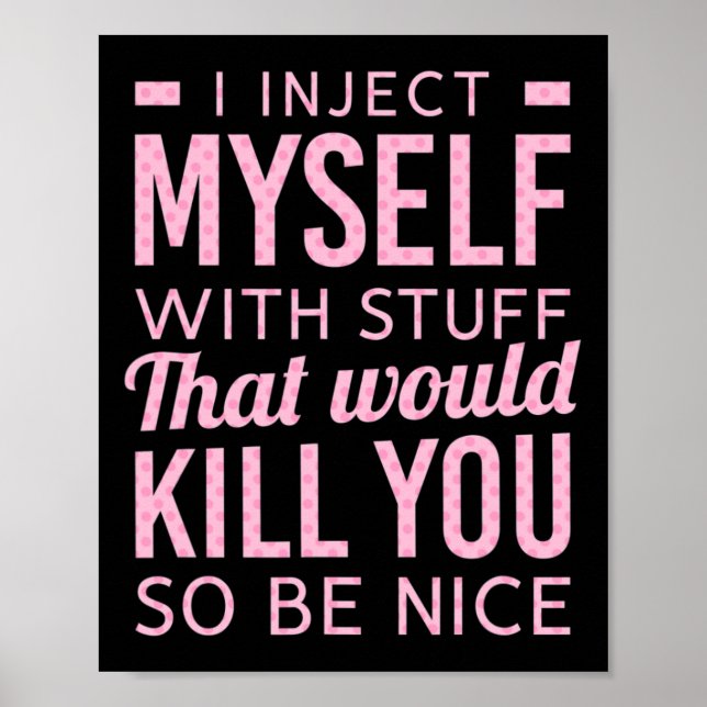 I Inject Myself With Stuff That Would Kill You So  Poster (Front)