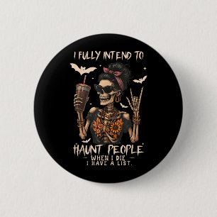 I Intend to Haunt People When I Die I Have A List 6 Cm Round Badge