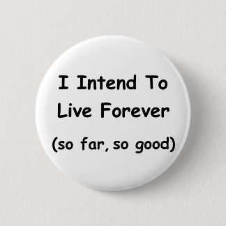 I Intend To Live Forever 6 Cm Round Badge