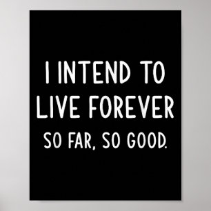I Intend To Live Forever So Far So Good, Funny, Jo Poster