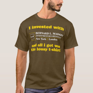 I Invested With Madoff T-Shirt