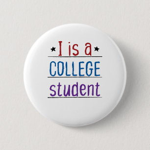 I Is a College Student 6 Cm Round Badge