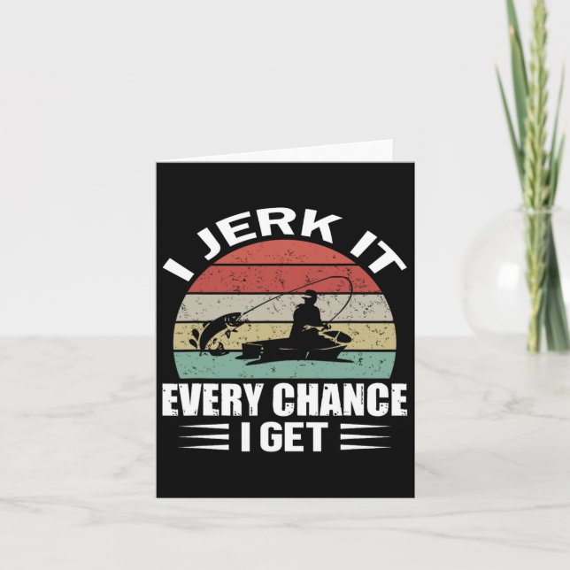 I Jerk It Every Chance I Get  Card (Front)