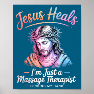 I Jesus Heals Am Massage Therapist Poster