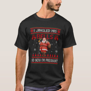 I Jingled His Bells And Now I m Pregnant Funny Chr T-Shirt