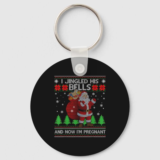 I Jingled His Bells And Now I'm Pregnant Ugly Xmas Key Ring (Front)