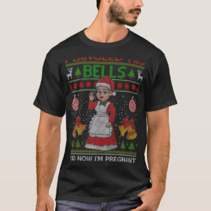 I Jingled His Bells And Now Im Pregnant Ugly Xmas  T-Shirt