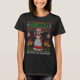 I Jingled His Bells And Now Im Pregnant Ugly Xmas T-Shirt