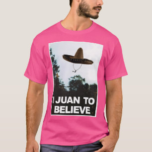 I Juan To Believe Funny Ufo Alien Paranormal Humou T-Shirt