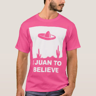 I Juan To Believe T-Shirt