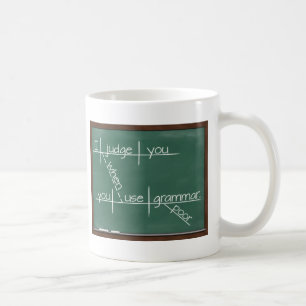 I judge you when you use poor grammar. coffee mug