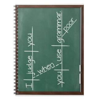 I judge you when you use poor grammar. notebook