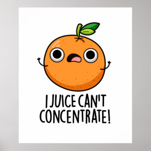 I Juice Can't Concentrate Cute Fruit PUn Poster