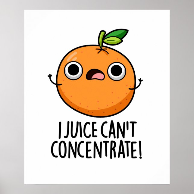 I Juice Can't Concentrate Cute Fruit PUn Poster (Front)