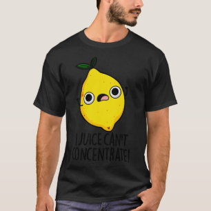 I Juice Cant Concentrate Cute Fruit Pun T-Shirt