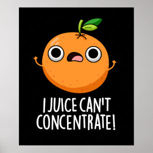 I Juice Can't Concentrate Cute Orange Pun Poster