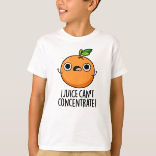 I Juice Can't Concentrate Cute Orange Pun  T-Shirt