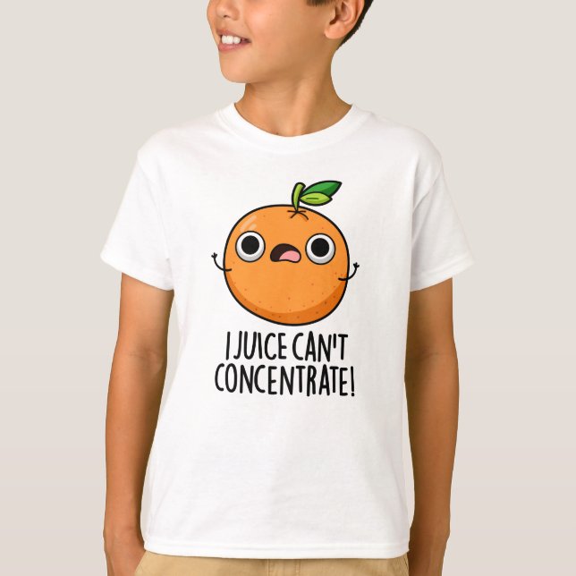 I Juice Can't Concentrate Cute Orange Pun  T-Shirt (Front)