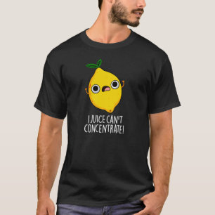 I Juice Can't Concentrate Funny Lemon Pun Dark BG T-Shirt