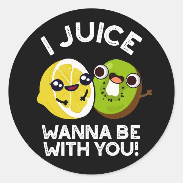 I Juice Wanna Be With You Funny Fruit Pun Dark BG Classic Round Sticker (Front)