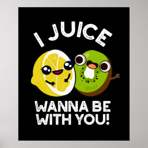 I Juice Wanna Be With You Funny Fruit Pun Dark BG Poster