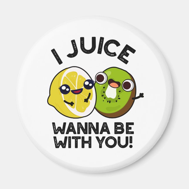 I Juice Wanna Be With You Funny Fruit Pun  Magnet (Front)