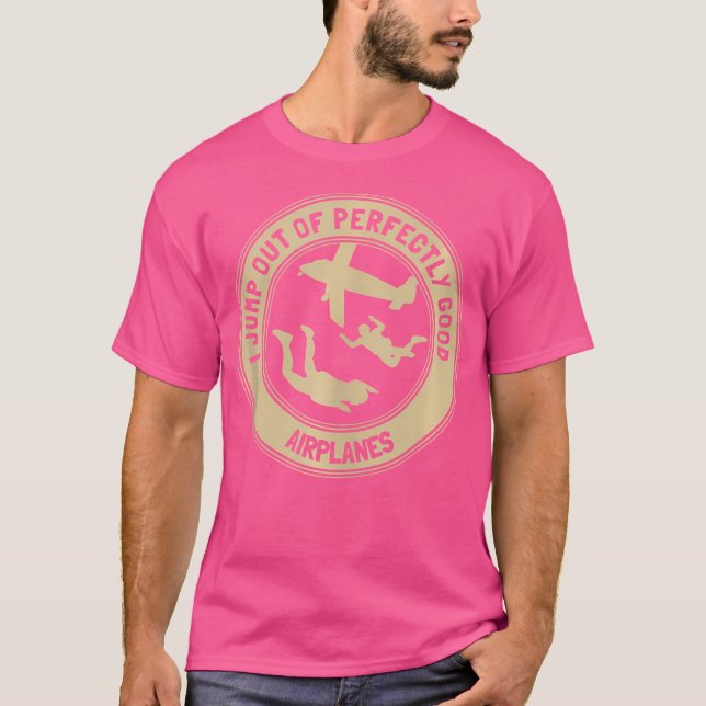 I Jump Out Of Aeroplanes For Skydiving Men Wo T-Shirt (Front)