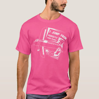 I Jump Out Of Aeroplanes Shirt For Skydiving Men W