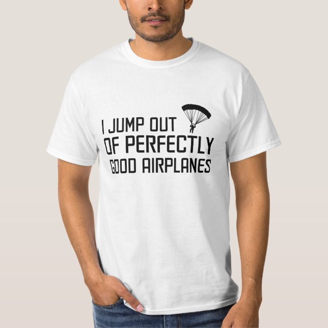 I Jump out of Perfectly Good Aeroplanes T-Shirt (Front)