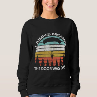 I Jumped Because The Door Was Open Funny Skydiving Sweatshirt