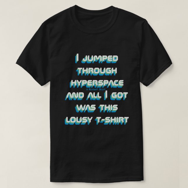 I Jumped Through Hyperspace - A MisterP Shirt (Design Front)