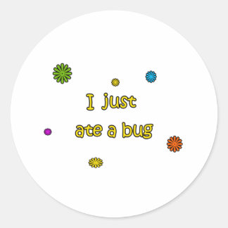 I Just Ate A Bug Classic Round Sticker