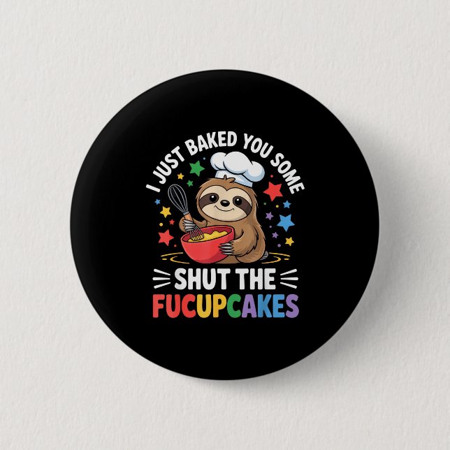 I Just Baked You Some Shut The Fucupcakes Funny Sl 6 Cm Round Badge (Front)