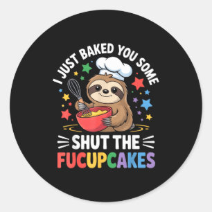 I Just Baked You Some Shut The Fucupcakes Funny Sl Classic Round Sticker