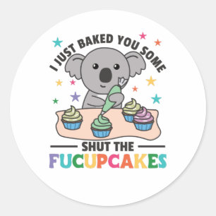 I just baked you some shut the fucupcakes koala classic round sticker