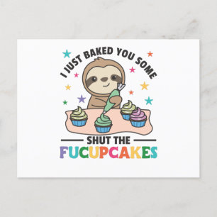 I just baked you some shut the fucupcakes sloth postcard