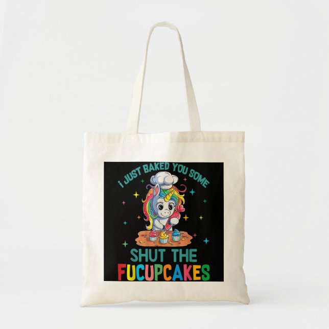 I Just Baked You Some Shut The Fucupcakes Unicorn  Tote Bag (Front)