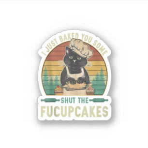 I Just Baked You Some Shut The Fucupcakes Vintage
