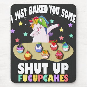 i just baked you some shut up fucupcakes T-Shirt Mouse Mat