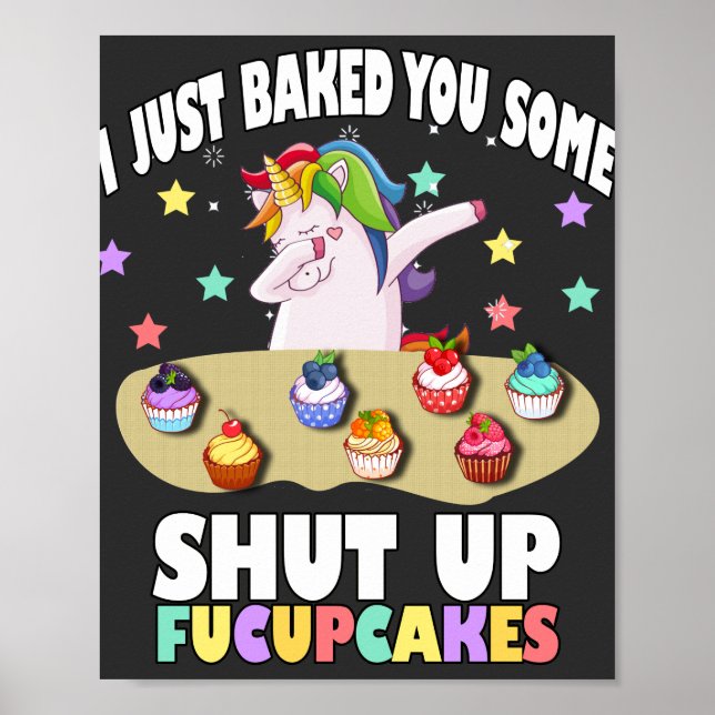 i just baked you some shut up fucupcakes T-Shirt Poster (Front)
