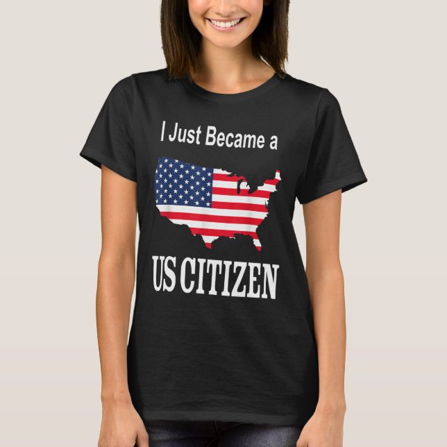 I Just Became a US Citizen - New American T-Shirt (Front)