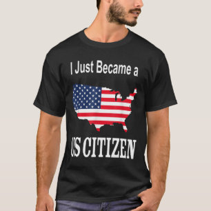 I Just Became a US Citizen - New American T-Shirt